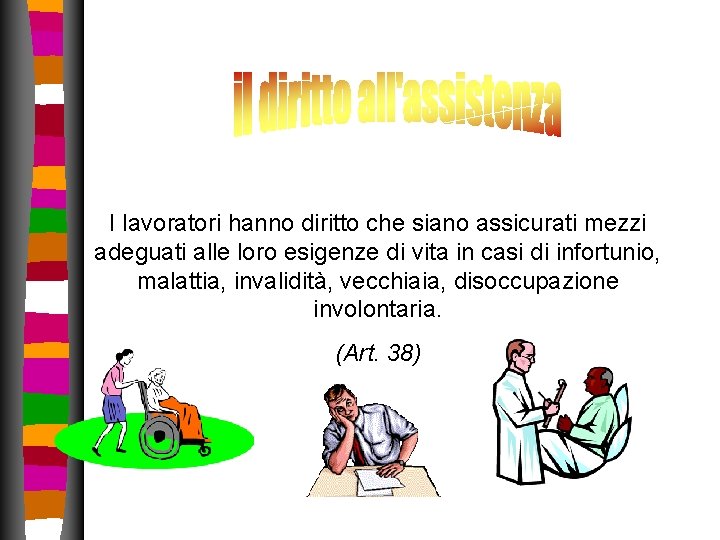 I lavoratori hanno diritto che siano assicurati mezzi adeguati alle loro esigenze di vita I lavoratori hanno diritto che siano assicurati mezzi adeguati alle loro esigenze di vita