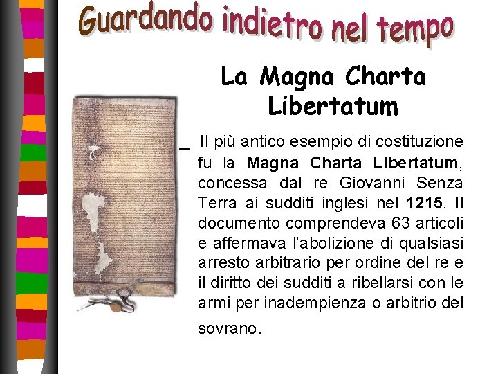 La Magna Charta Libertatum Il più antico esempio di costituzione fu la Magna Charta La Magna Charta Libertatum Il più antico esempio di costituzione fu la Magna Charta