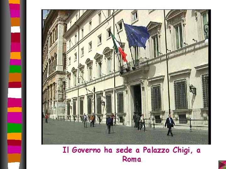 Il Governo ha sede a Palazzo Chigi, a Roma Il Governo ha sede a Palazzo Chigi, a Roma