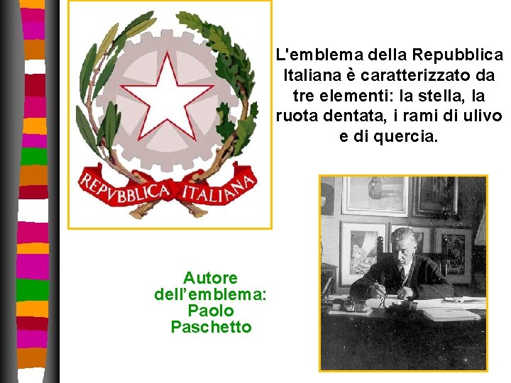 L'emblema della Repubblica Italiana è caratterizzato da tre elementi: la stella, la ruota dentata, L'emblema della Repubblica Italiana è caratterizzato da tre elementi: la stella, la ruota dentata,