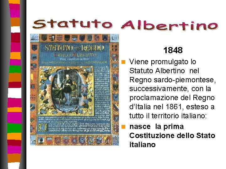 1848 Viene promulgato lo Statuto Albertino nel Regno sardo-piemontese, successivamente, con la proclamazione 1848 Viene promulgato lo Statuto Albertino nel Regno sardo-piemontese, successivamente, con la proclamazione