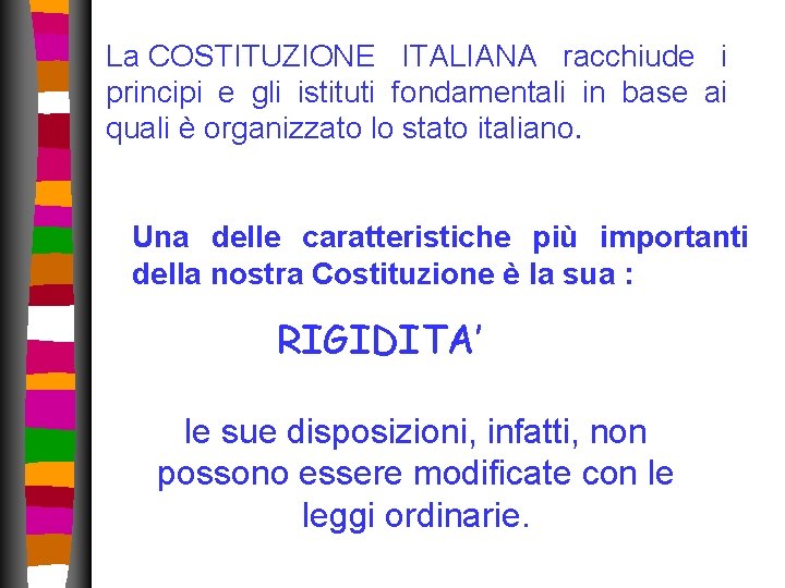 La COSTITUZIONE ITALIANA racchiude i principi e gli istituti fondamentali in base ai quali La COSTITUZIONE ITALIANA racchiude i principi e gli istituti fondamentali in base ai quali