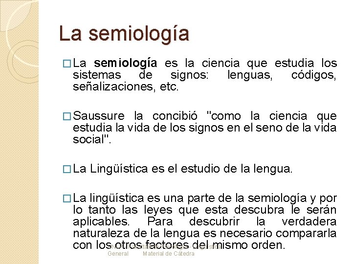 La semiología � La semiología es la ciencia que estudia los sistemas de signos: