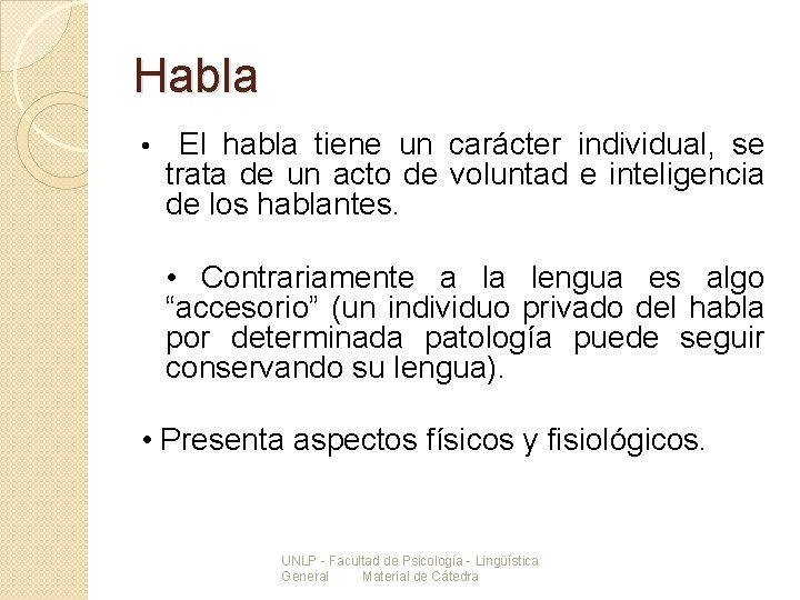 Habla • El habla tiene un carácter individual, se trata de un acto de