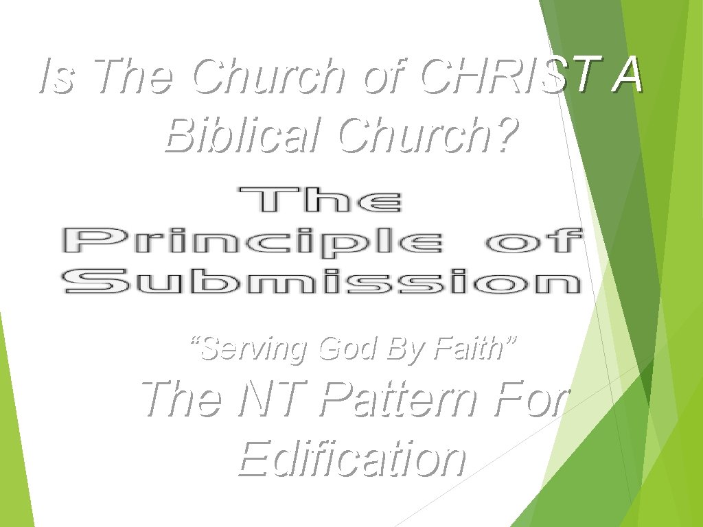 Is The Church of CHRIST A Biblical Church? “Serving God By Faith” The NT