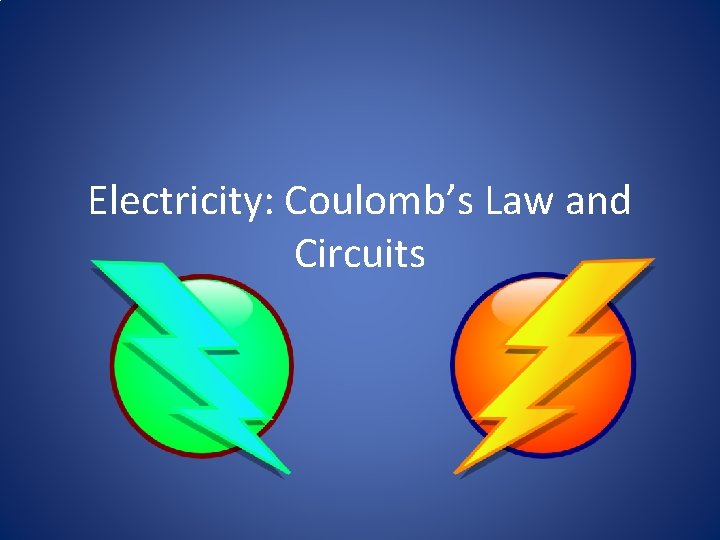 Electricity: Coulomb’s Law and Circuits 