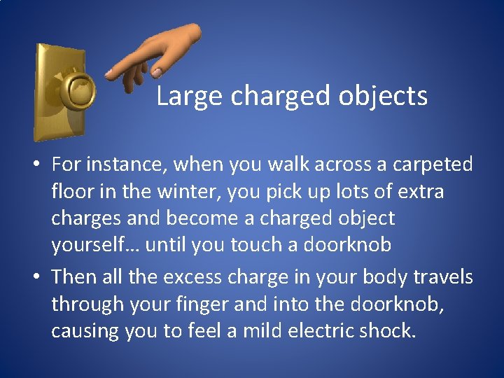 Large charged objects • For instance, when you walk across a carpeted floor in