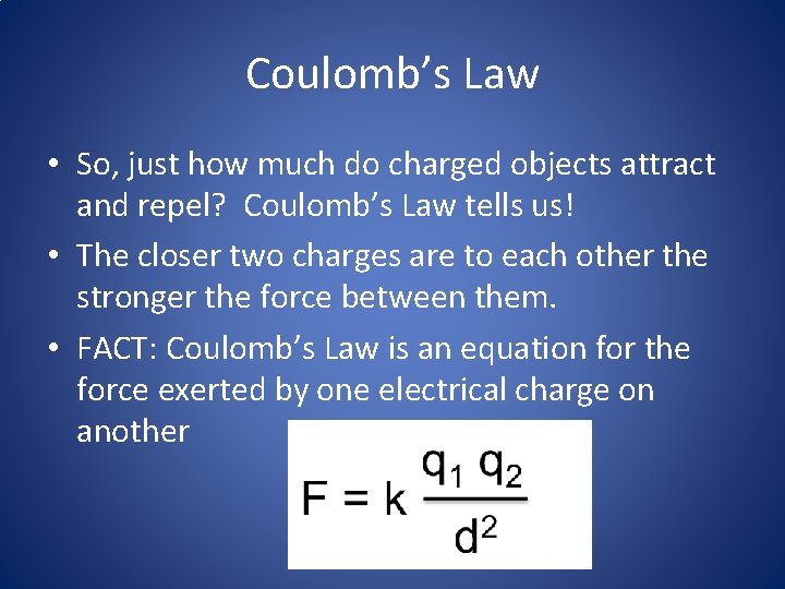 Coulomb’s Law • So, just how much do charged objects attract and repel? Coulomb’s