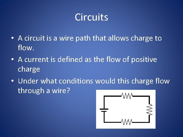 Circuits • A circuit is a wire path that allows charge to flow. •