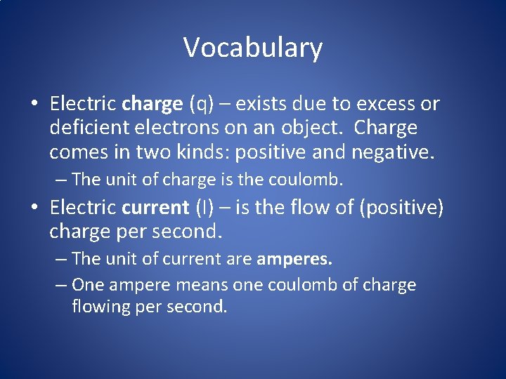 Vocabulary • Electric charge (q) – exists due to excess or deficient electrons on