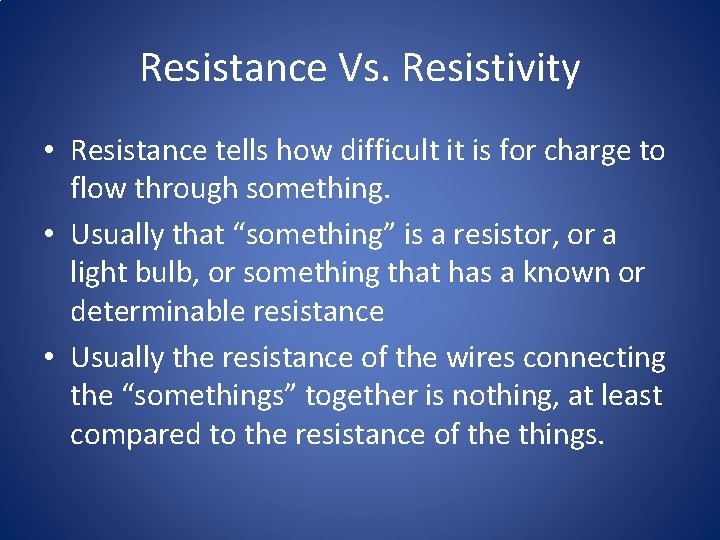 Resistance Vs. Resistivity • Resistance tells how difficult it is for charge to flow