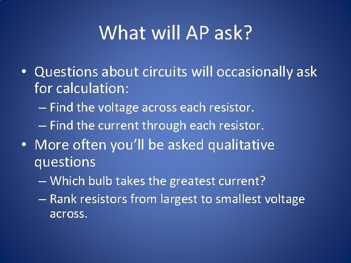 What will AP ask? • Questions about circuits will occasionally ask for calculation: –