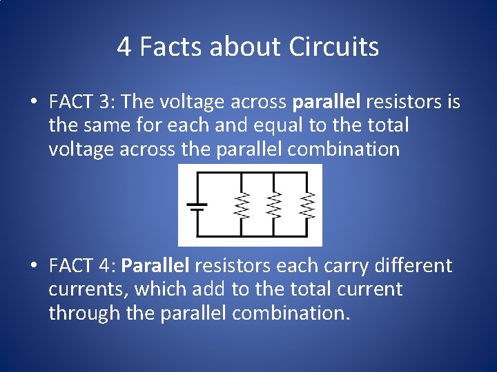 4 Facts about Circuits • FACT 3: The voltage across parallel resistors is the