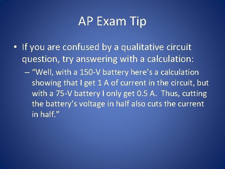 AP Exam Tip • If you are confused by a qualitative circuit question, try