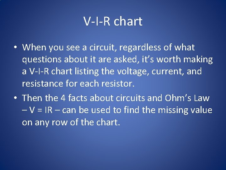 V-I-R chart • When you see a circuit, regardless of what questions about it