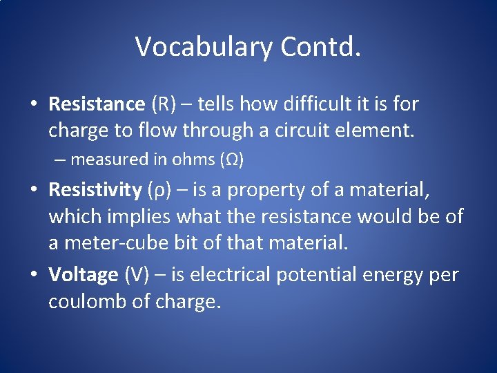 Vocabulary Contd. • Resistance (R) – tells how difficult it is for charge to