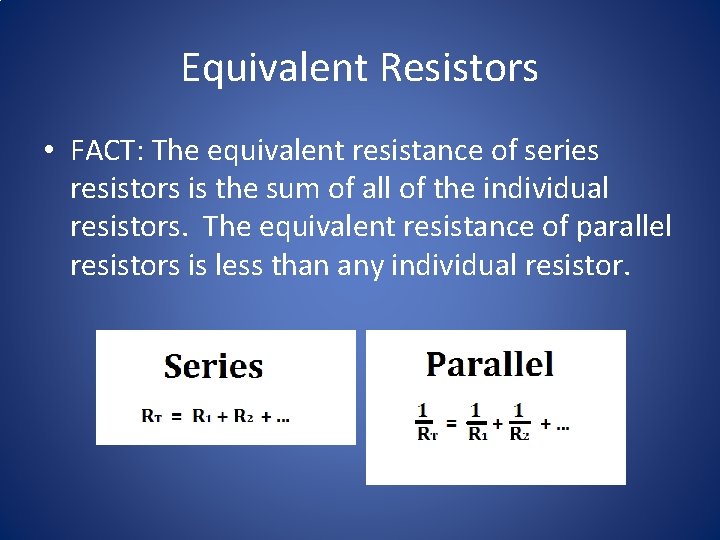 Equivalent Resistors • FACT: The equivalent resistance of series resistors is the sum of