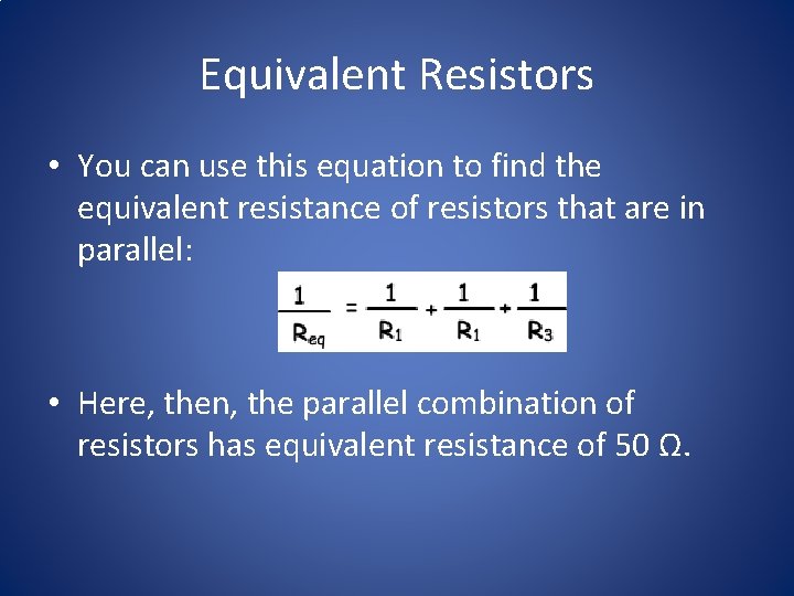 Equivalent Resistors • You can use this equation to find the equivalent resistance of