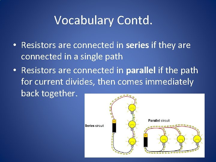 Vocabulary Contd. • Resistors are connected in series if they are connected in a