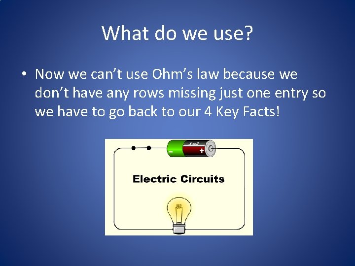 What do we use? • Now we can’t use Ohm’s law because we don’t