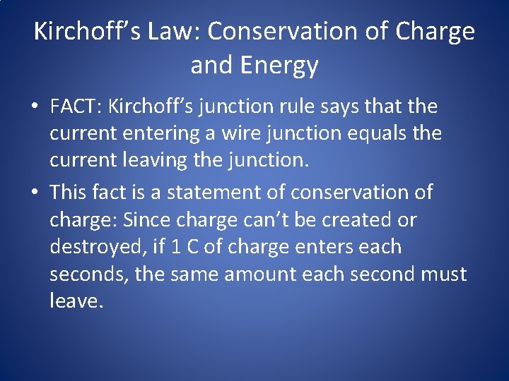 Kirchoff’s Law: Conservation of Charge and Energy • FACT: Kirchoff’s junction rule says that