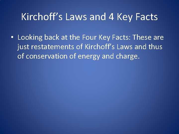 Kirchoff’s Laws and 4 Key Facts • Looking back at the Four Key Facts: