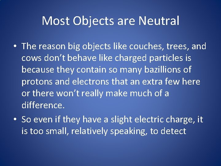 Most Objects are Neutral • The reason big objects like couches, trees, and cows