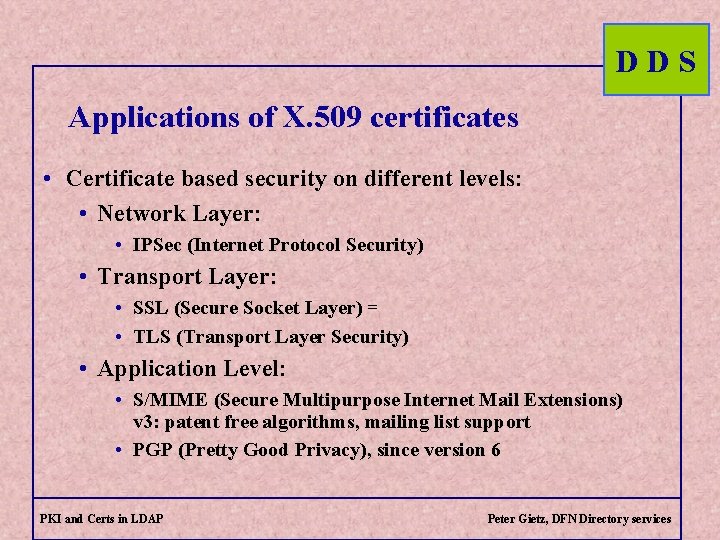 DDS Applications of X. 509 certificates • Certificate based security on different levels: •