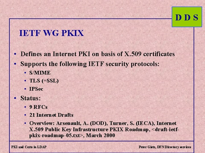 DDS IETF WG PKIX • Defines an Internet PKI on basis of X. 509