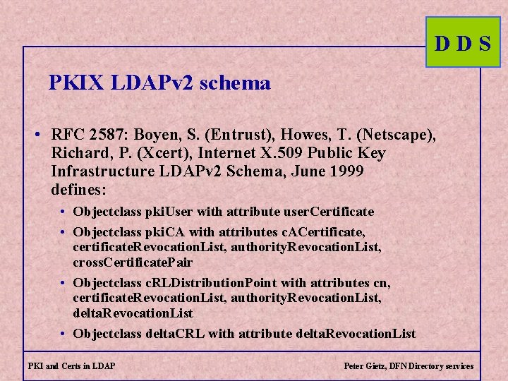 DDS PKIX LDAPv 2 schema • RFC 2587: Boyen, S. (Entrust), Howes, T. (Netscape),