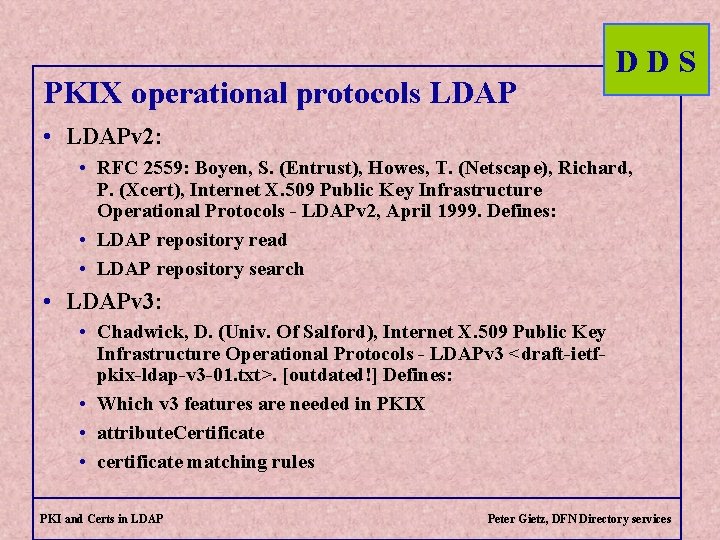 PKIX operational protocols LDAP DDS • LDAPv 2: • RFC 2559: Boyen, S. (Entrust),