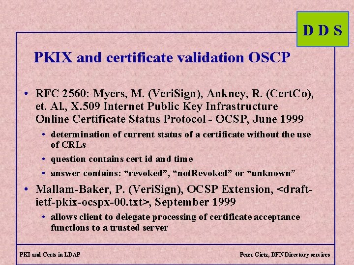 DDS PKIX and certificate validation OSCP • RFC 2560: Myers, M. (Veri. Sign), Ankney,