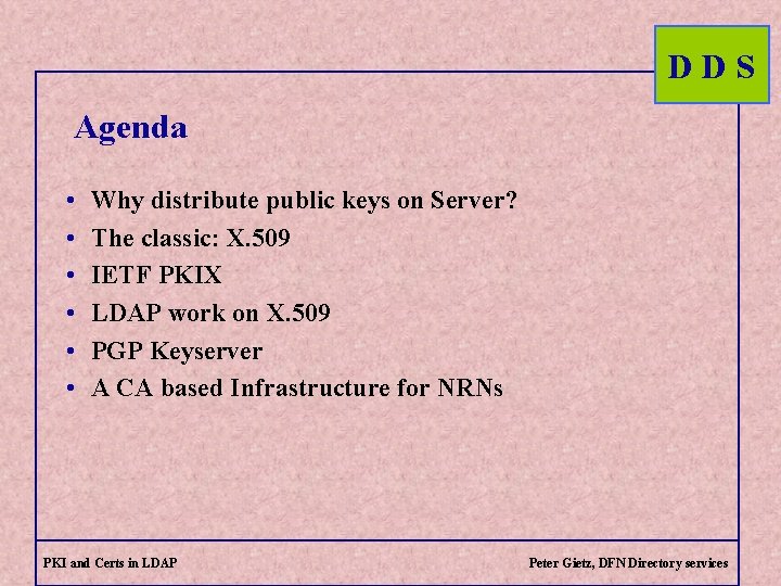 DDS Agenda • • • Why distribute public keys on Server? The classic: X.