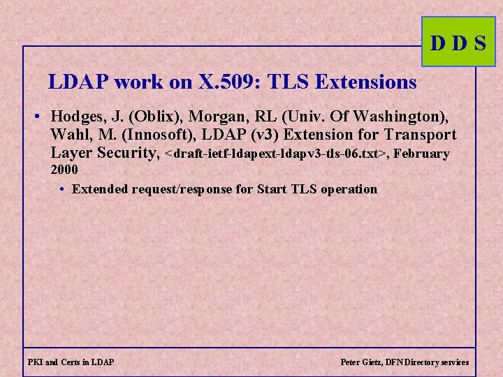 DDS LDAP work on X. 509: TLS Extensions • Hodges, J. (Oblix), Morgan, RL