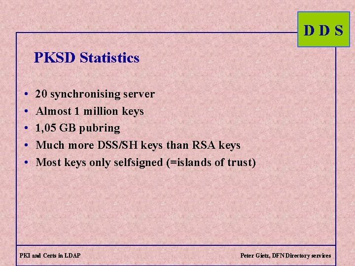 DDS PKSD Statistics • • • 20 synchronising server Almost 1 million keys 1,