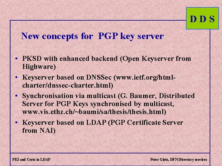 DDS New concepts for PGP key server • PKSD with enhanced backend (Open Keyserver