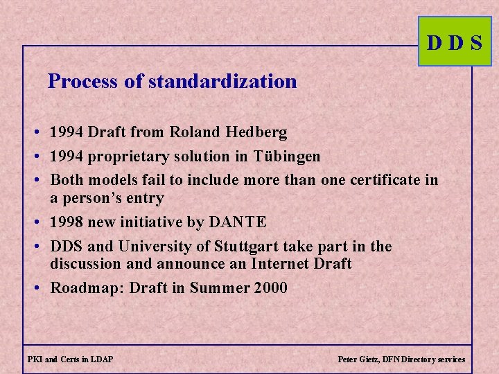 DDS Process of standardization • 1994 Draft from Roland Hedberg • 1994 proprietary solution