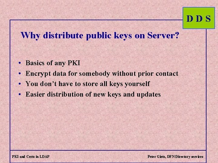 DDS Why distribute public keys on Server? • • Basics of any PKI Encrypt