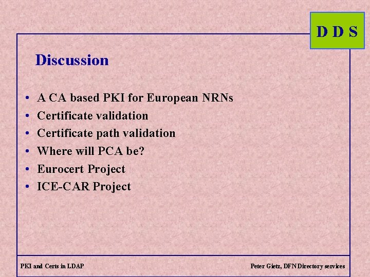 DDS Discussion • • • A CA based PKI for European NRNs Certificate validation