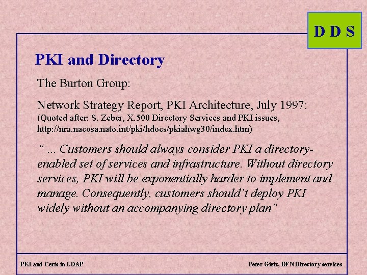 DDS PKI and Directory The Burton Group: Network Strategy Report, PKI Architecture, July 1997: