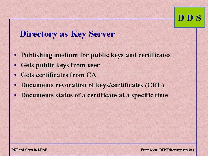 DDS Directory as Key Server • • • Publishing medium for public keys and