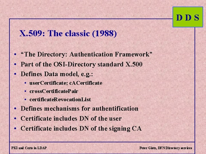 DDS X. 509: The classic (1988) • “The Directory: Authentication Framework” • Part of