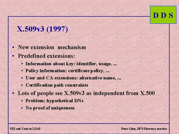 DDS X. 509 v 3 (1997) • New extension mechanism • Predefined extensions: •