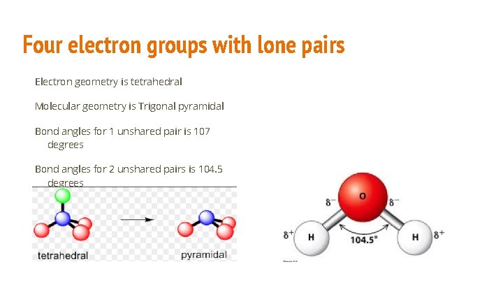 Four electron groups with lone pairs Electron geometry is tetrahedral Molecular geometry is Trigonal