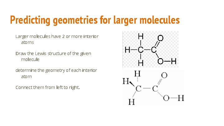 Predicting geometries for larger molecules Larger molecules have 2 or more interior atoms Draw