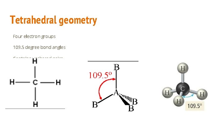 Tetrahedral geometry Four electron groups 109. 5 degree bond angles Contains unshared pairs 