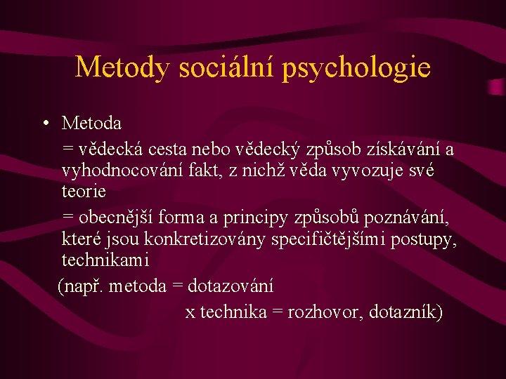 Metody sociální psychologie • Metoda = vědecká cesta nebo vědecký způsob získávání a vyhodnocování