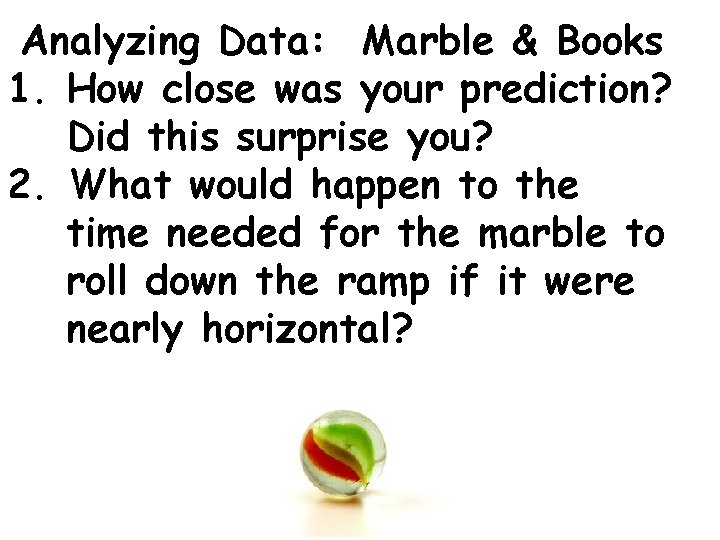 Analyzing Data: Marble & Books 1. How close was your prediction? Did this surprise