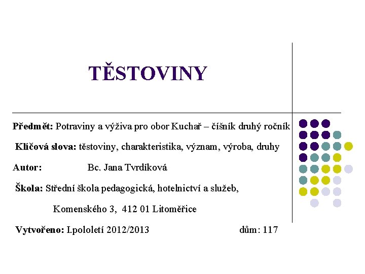 TĚSTOVINY Předmět: Potraviny a výživa pro obor Kuchař – číšník druhý ročník Klíčová slova: