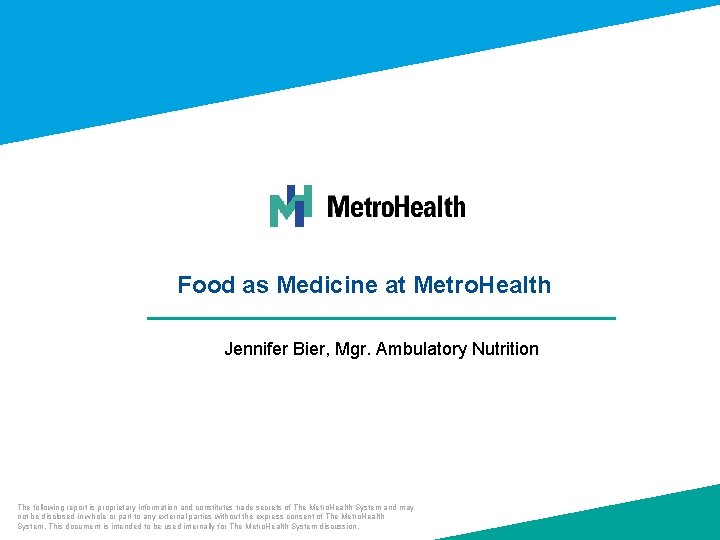 Food as Medicine at Metro. Health Jennifer Bier, Mgr. Ambulatory Nutrition The following report
